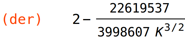 (der)	2-22619537/(3998607*K^(3/2))